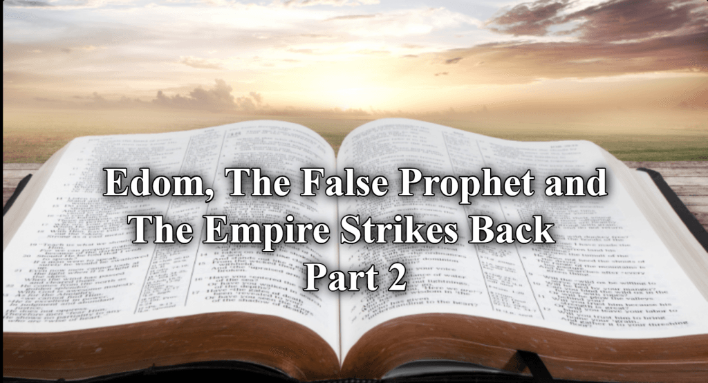 Edom, The False Prophet and The Empire Strikes Back Part 2