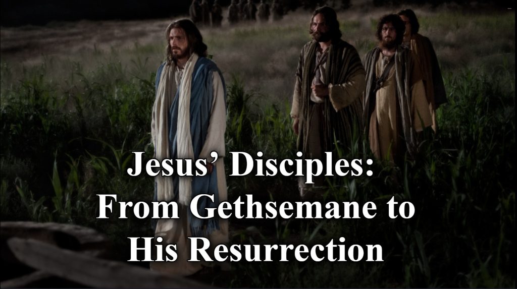 Jesus’ Disciples: From Gethsemane to His Resurrection