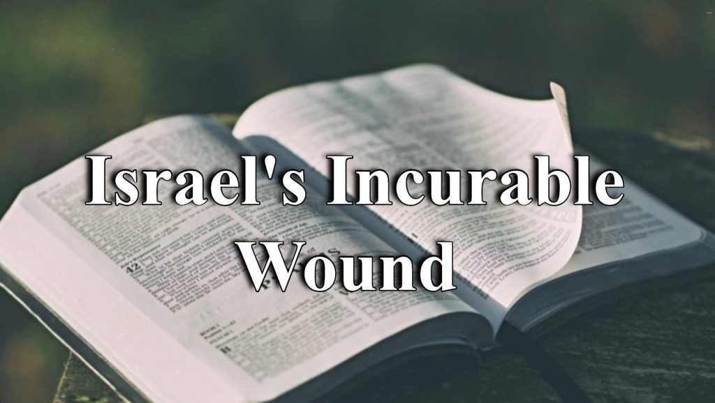 Israel’s Incurable Wound 